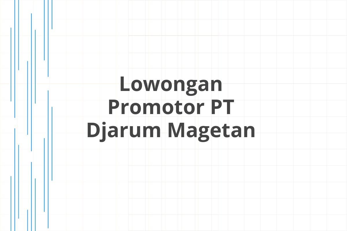 Lowongan Promotor PT Djarum Magetan