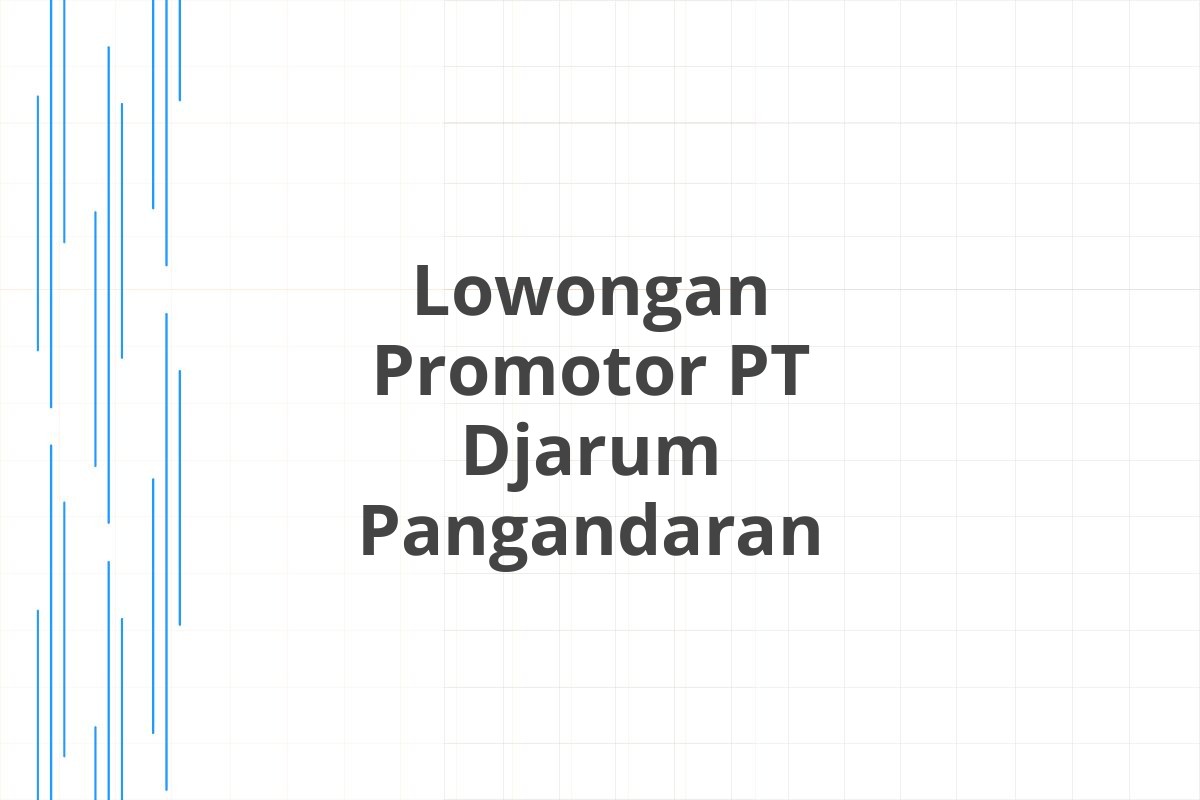 Lowongan Promotor PT Djarum Pangandaran