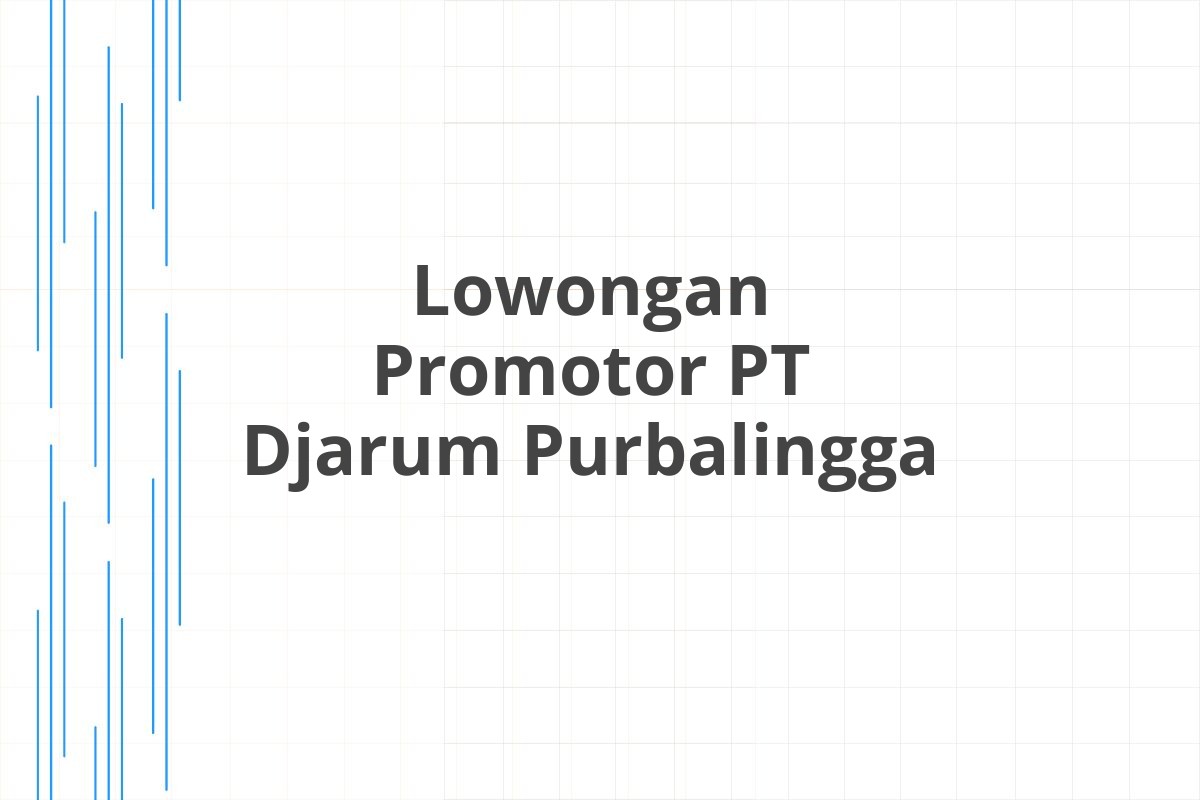 Lowongan Promotor PT Djarum Purbalingga