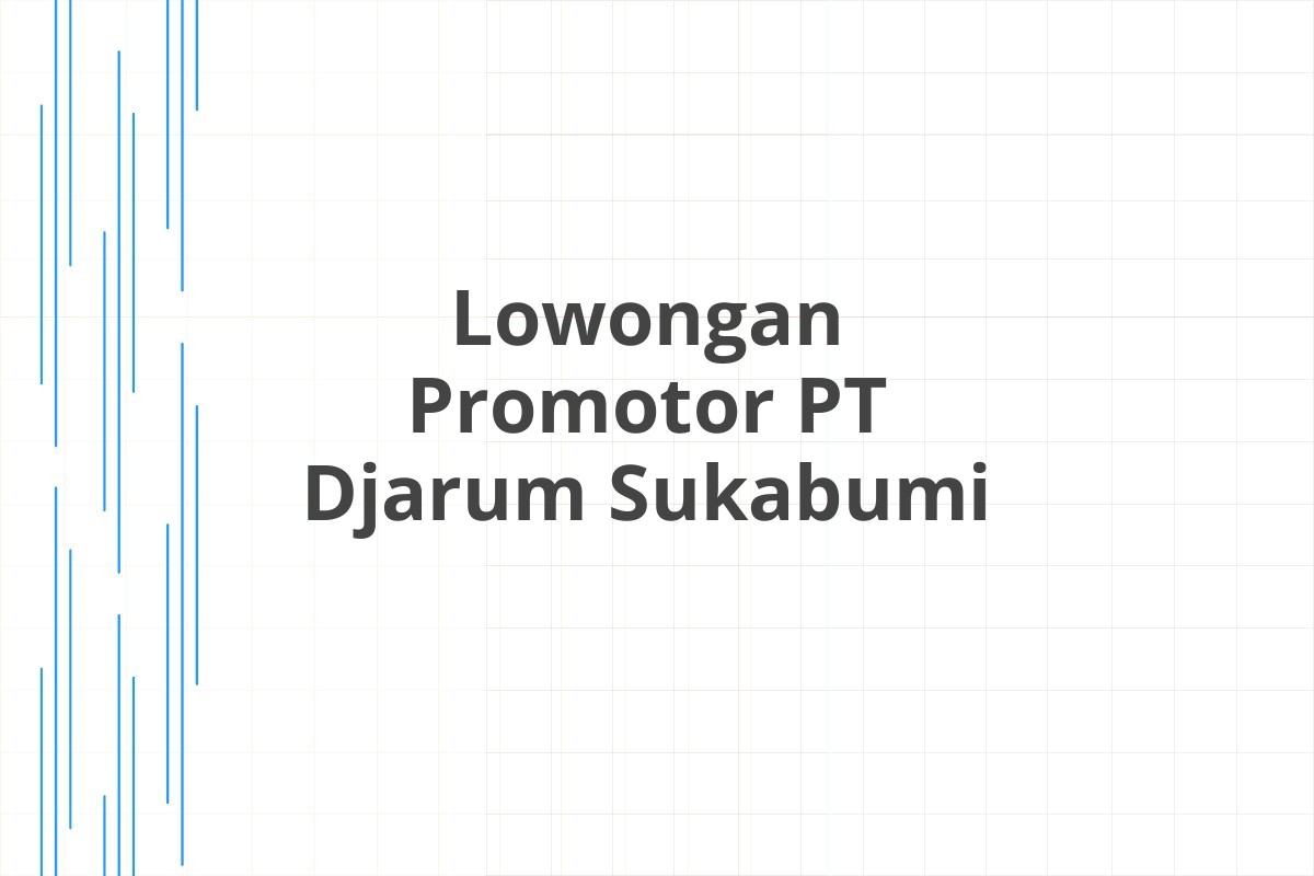 Lowongan Promotor PT Djarum Sukabumi