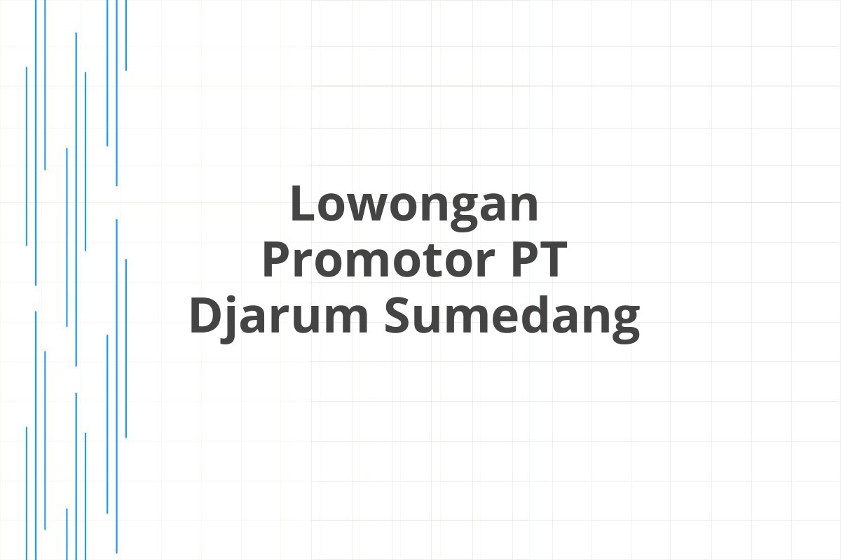 Lowongan Promotor PT Djarum Sumedang