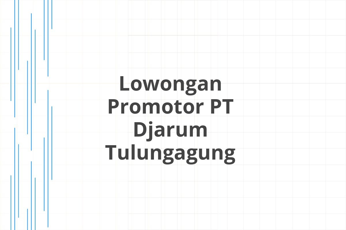 Lowongan Promotor PT Djarum Tulungagung