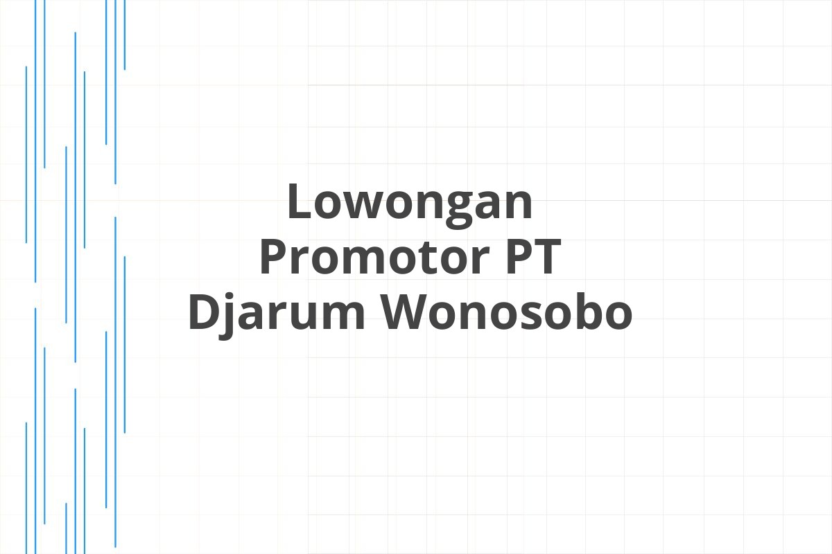 Lowongan Promotor PT Djarum Wonosobo