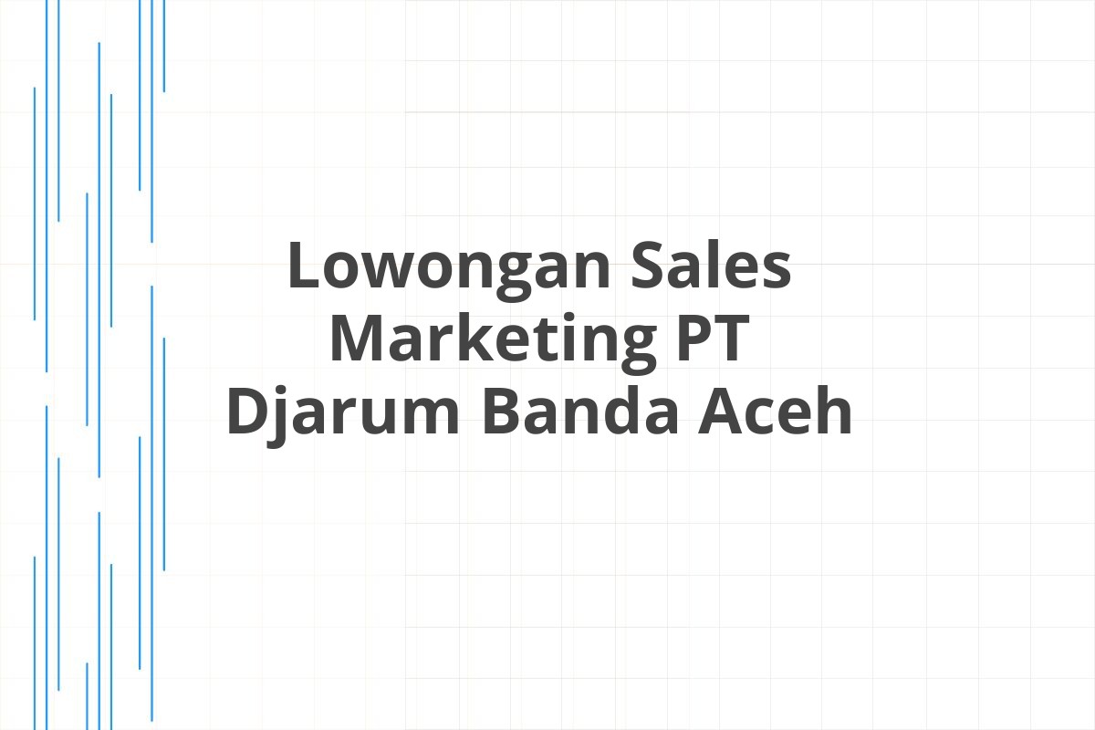 Lowongan Sales Marketing PT Djarum Banda Aceh