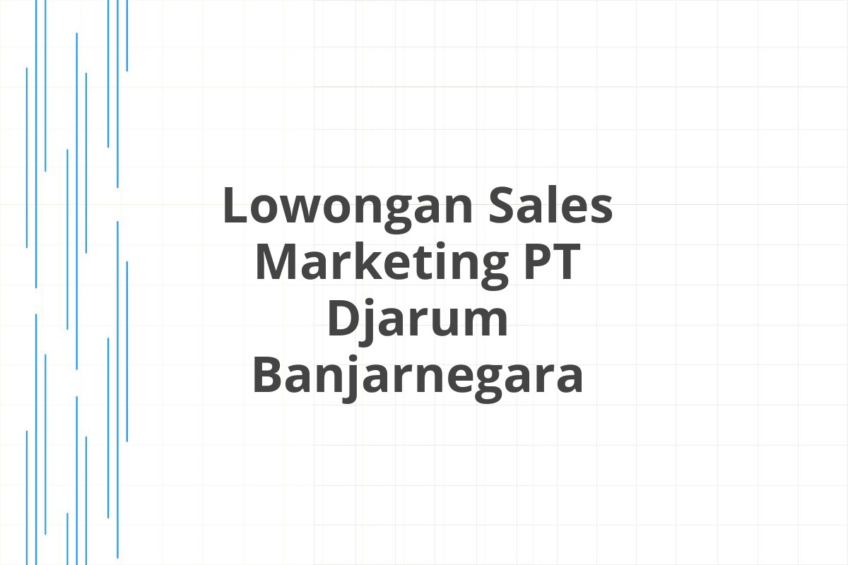 Lowongan Sales Marketing PT Djarum Banjarnegara