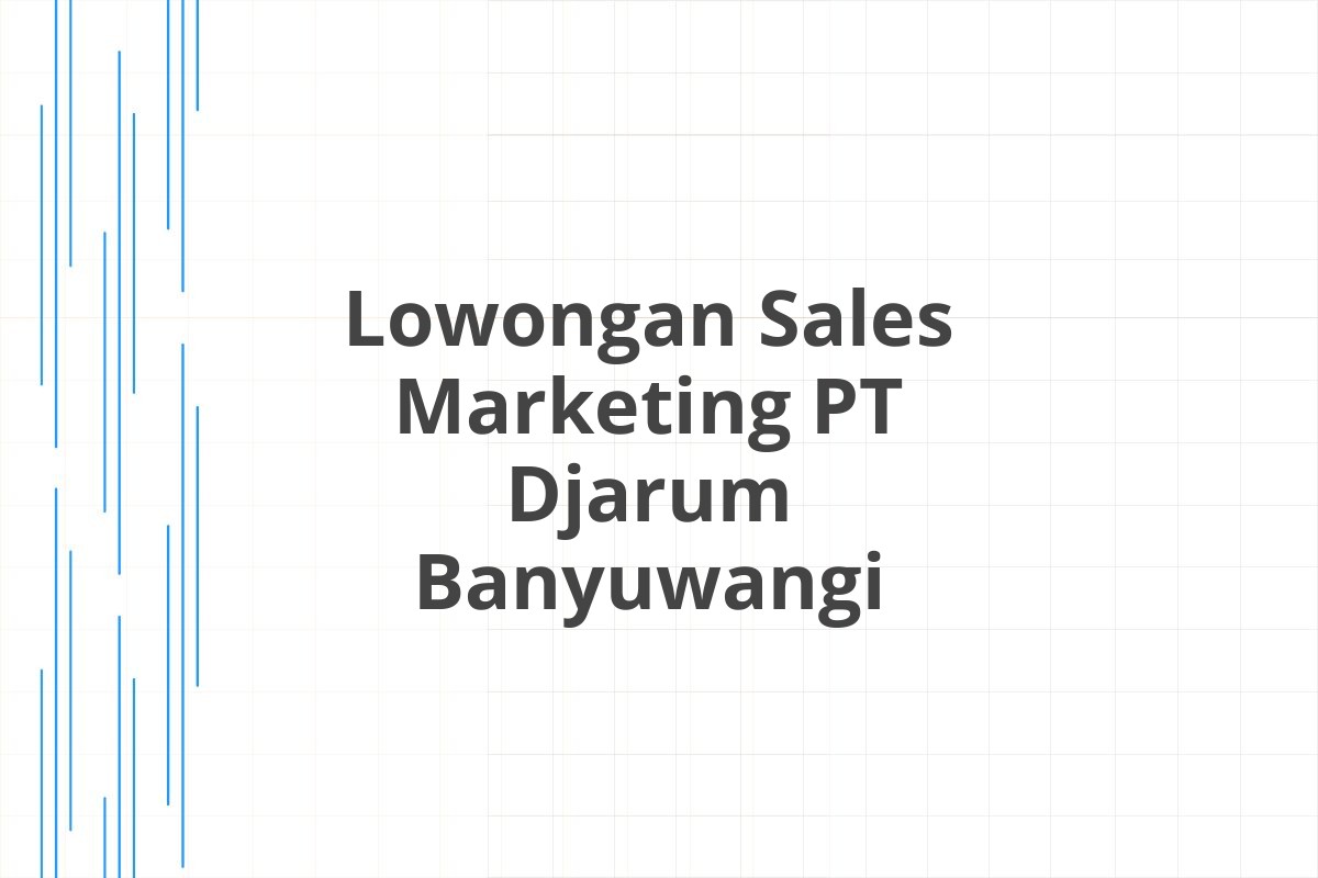 Lowongan Sales Marketing PT Djarum Banyuwangi