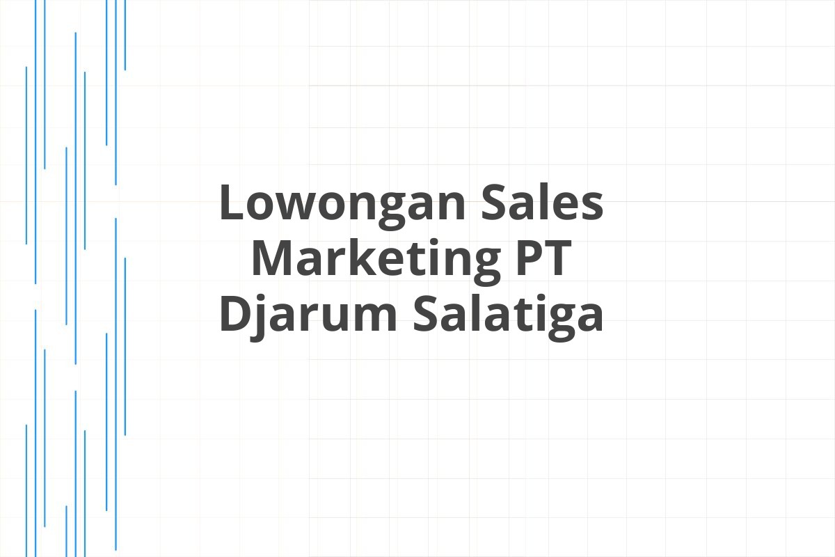 Lowongan Sales Marketing PT Djarum Salatiga