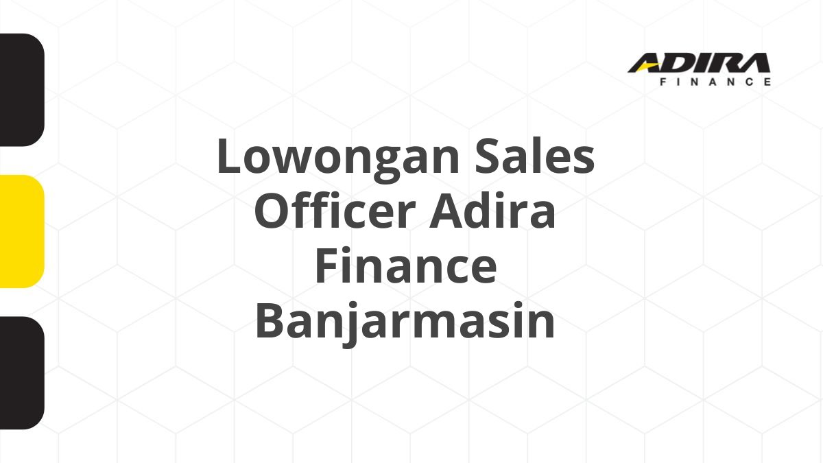 Lowongan Sales Officer Adira Finance Banjarmasin