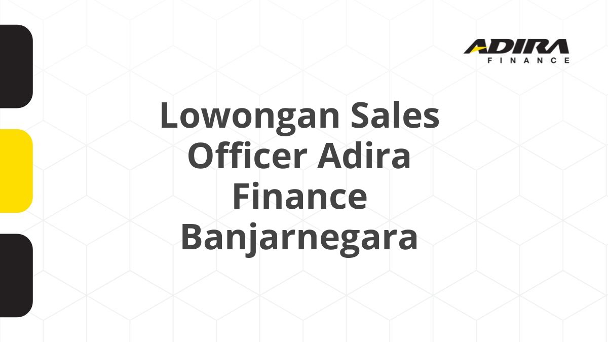 Lowongan Sales Officer Adira Finance Banjarnegara