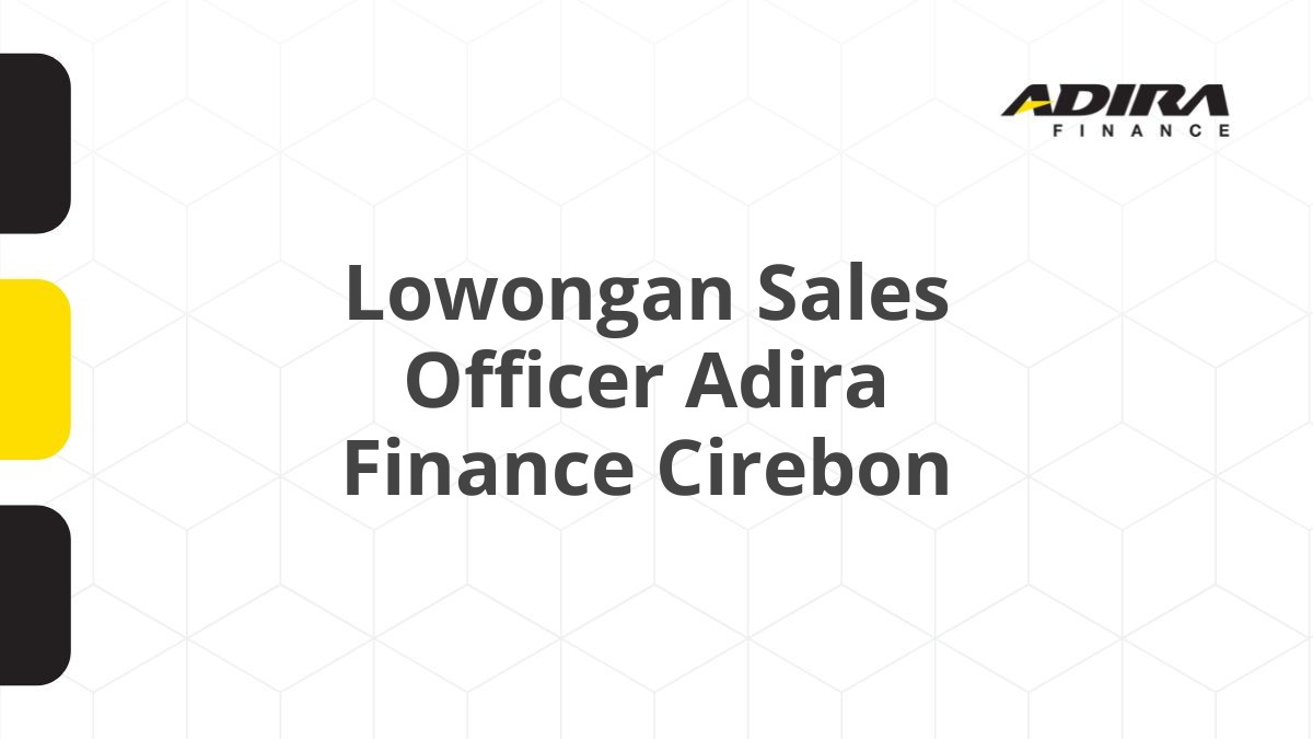 Lowongan Sales Officer Adira Finance Cirebon