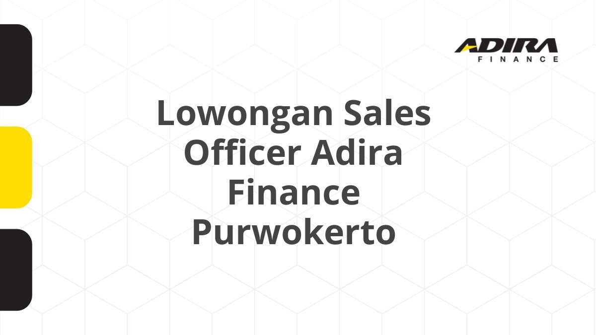 Lowongan Sales Officer Adira Finance Purwokerto