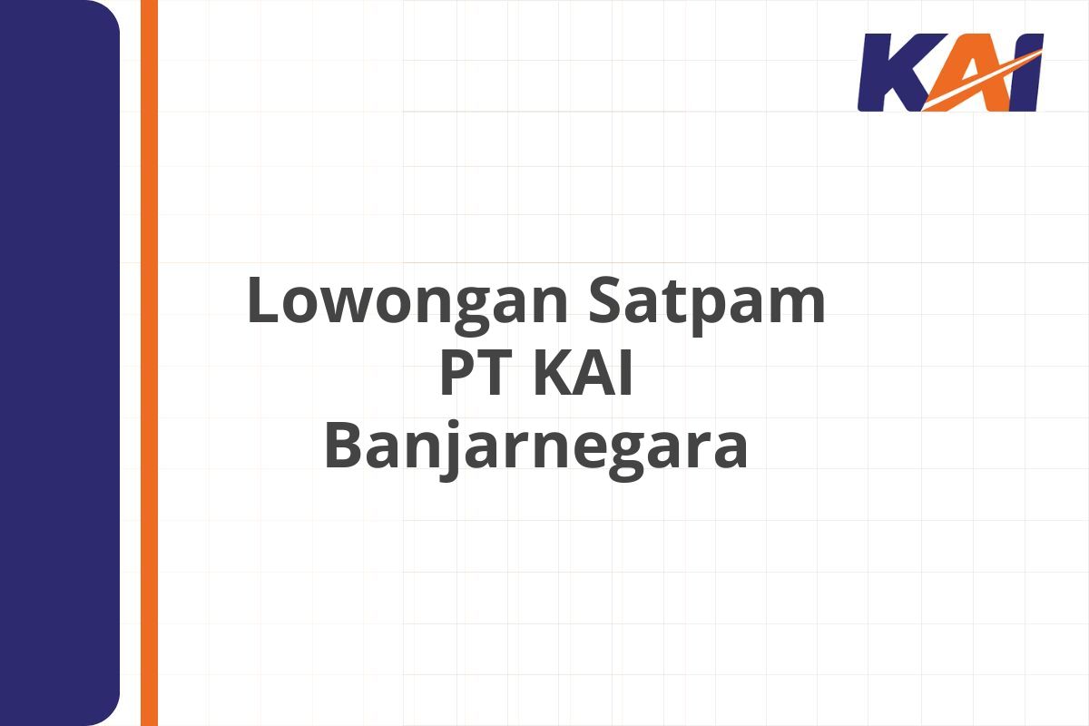 Lowongan Satpam PT KAI Banjarnegara