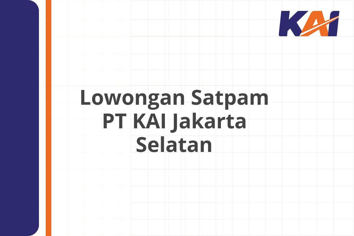 Lowongan Satpam PT KAI Jakarta Selatan
