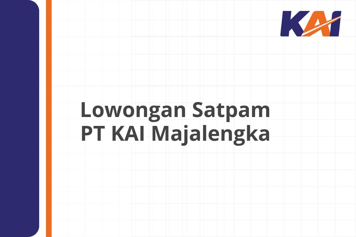 Lowongan Satpam PT KAI Majalengka
