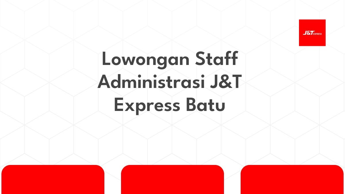 Lowongan Staff Administrasi J&T Express Batu