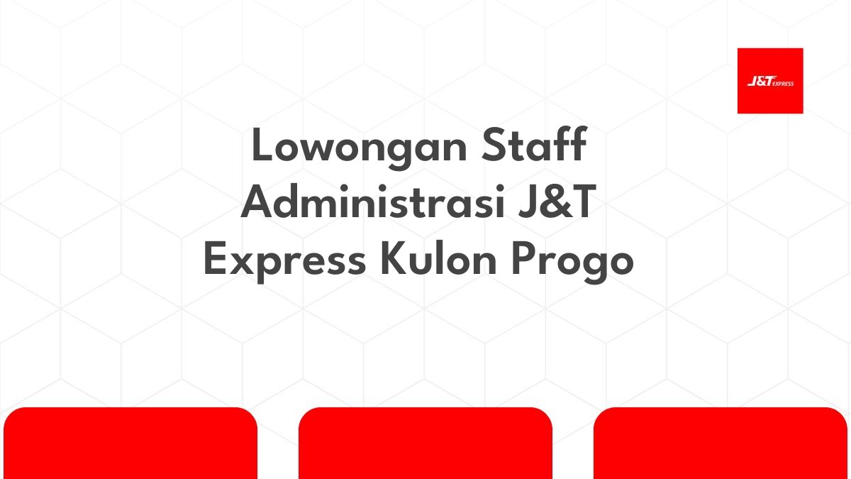 Lowongan Staff Administrasi J&T Express Kulon Progo