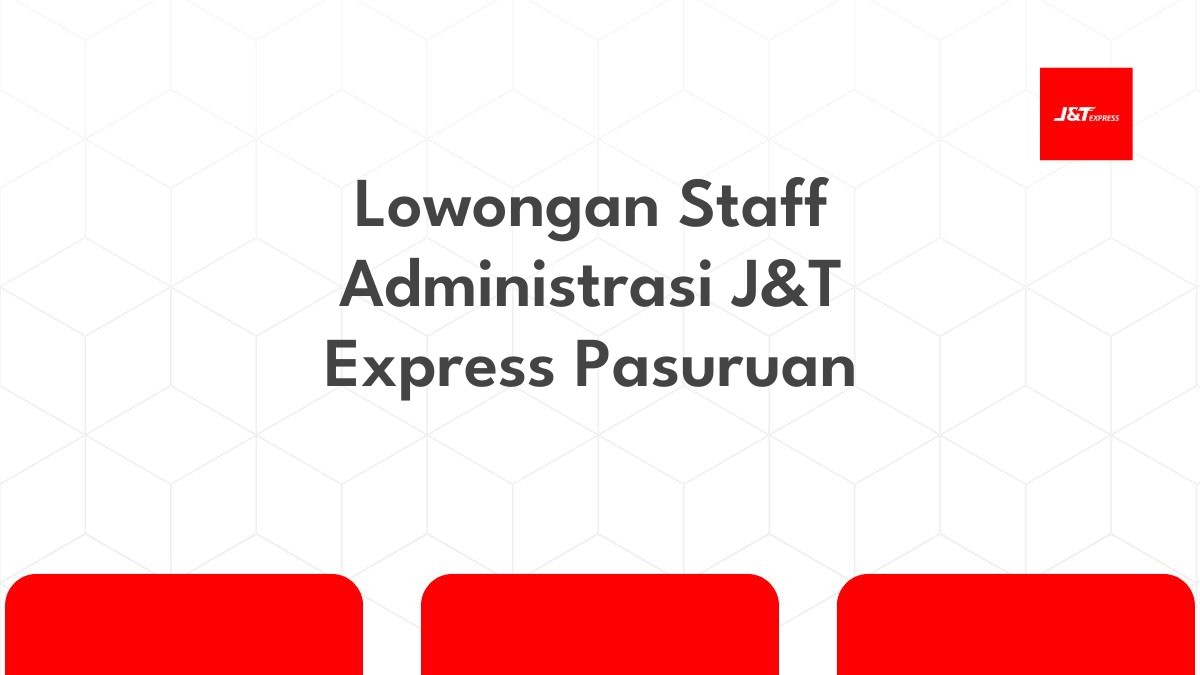 Lowongan Staff Administrasi J&T Express Pasuruan