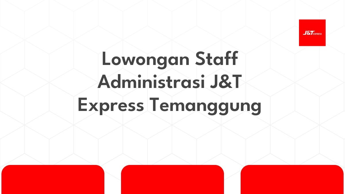 Lowongan Staff Administrasi J&T Express Temanggung