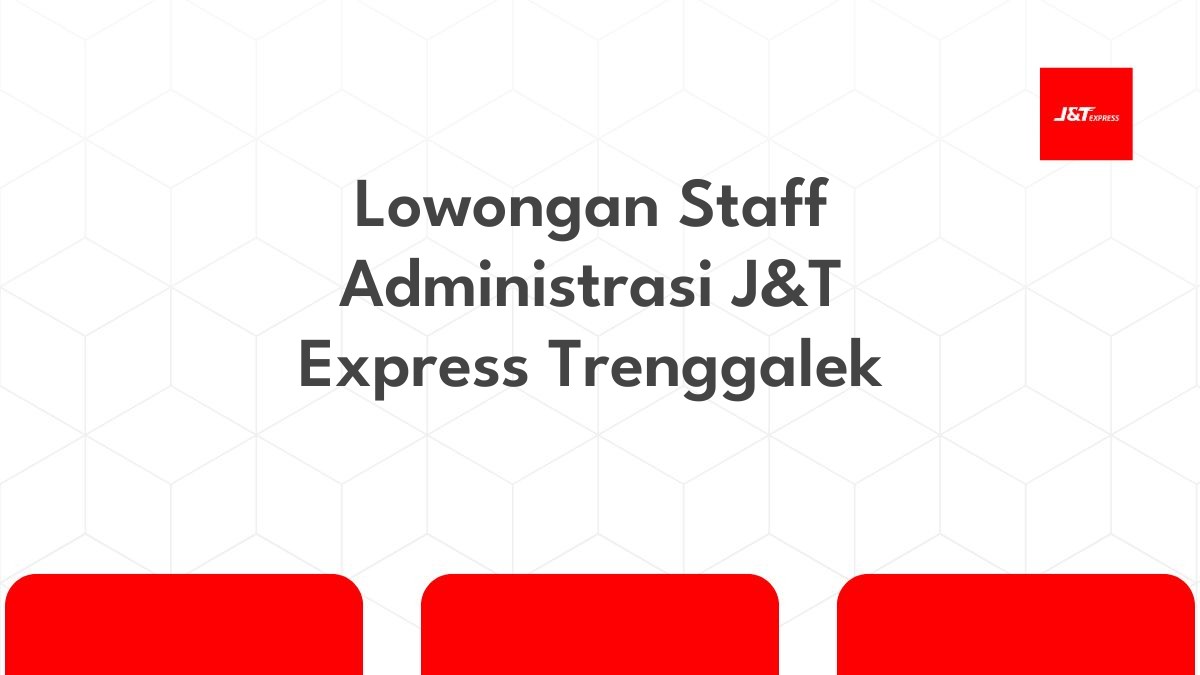 Lowongan Staff Administrasi J&T Express Trenggalek