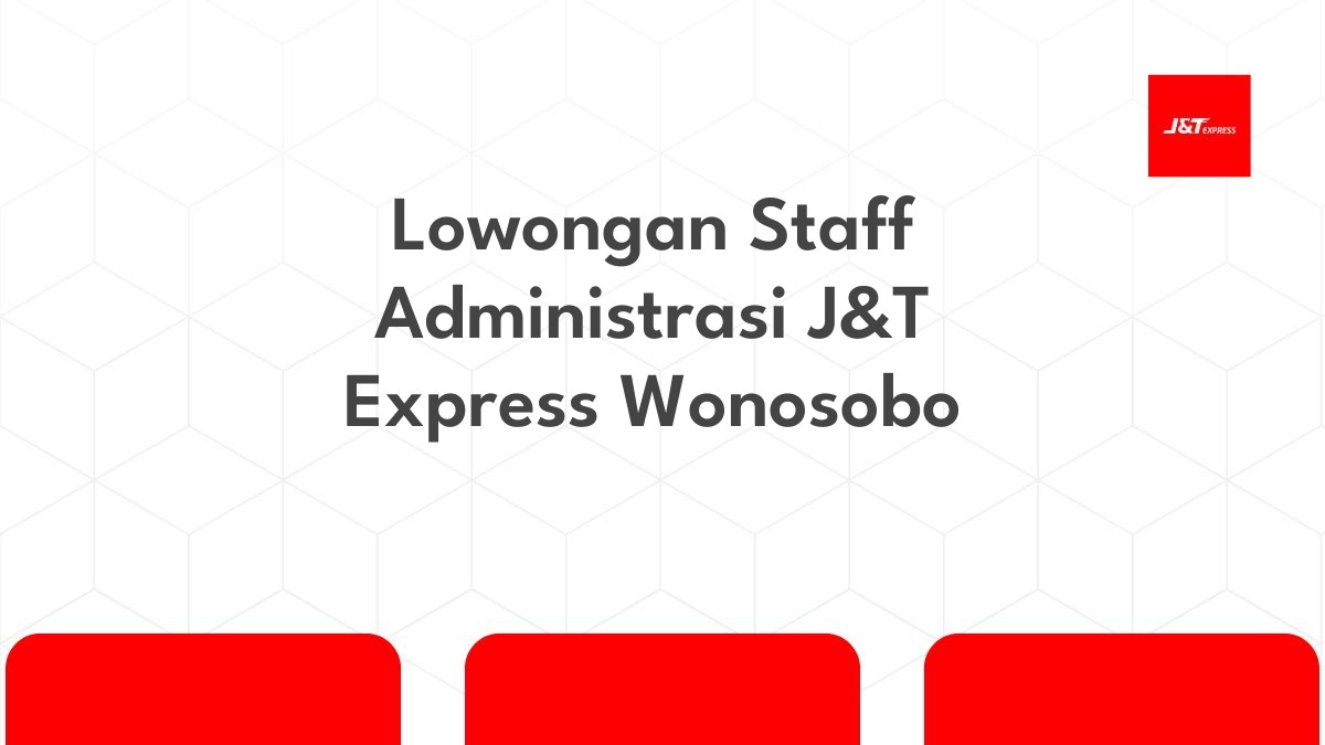 Lowongan Staff Administrasi J&T Express Wonosobo