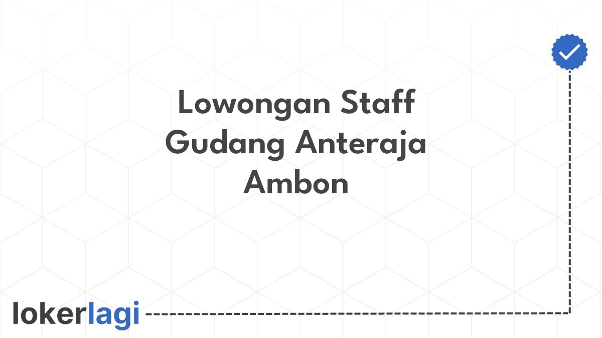 Lowongan Staff Gudang Anteraja Ambon