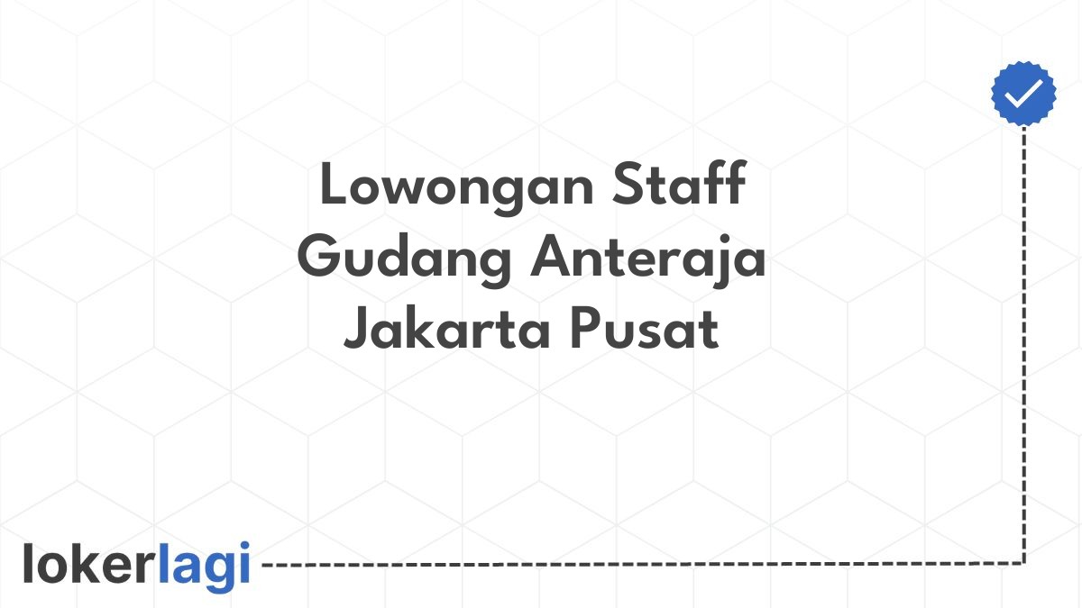 Lowongan Staff Gudang Anteraja Jakarta Pusat