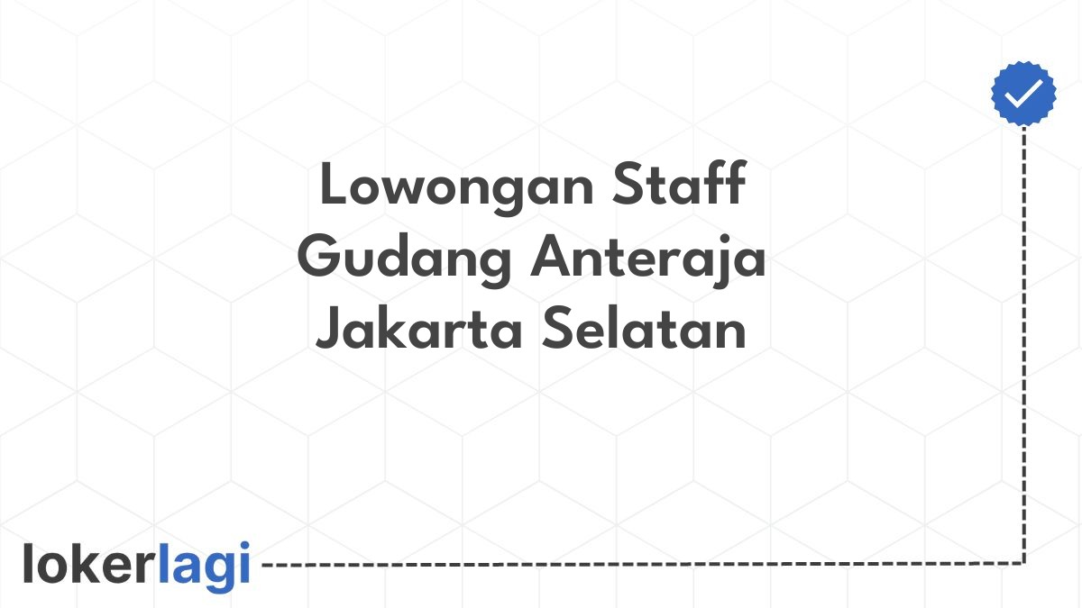 Lowongan Staff Gudang Anteraja Jakarta Selatan