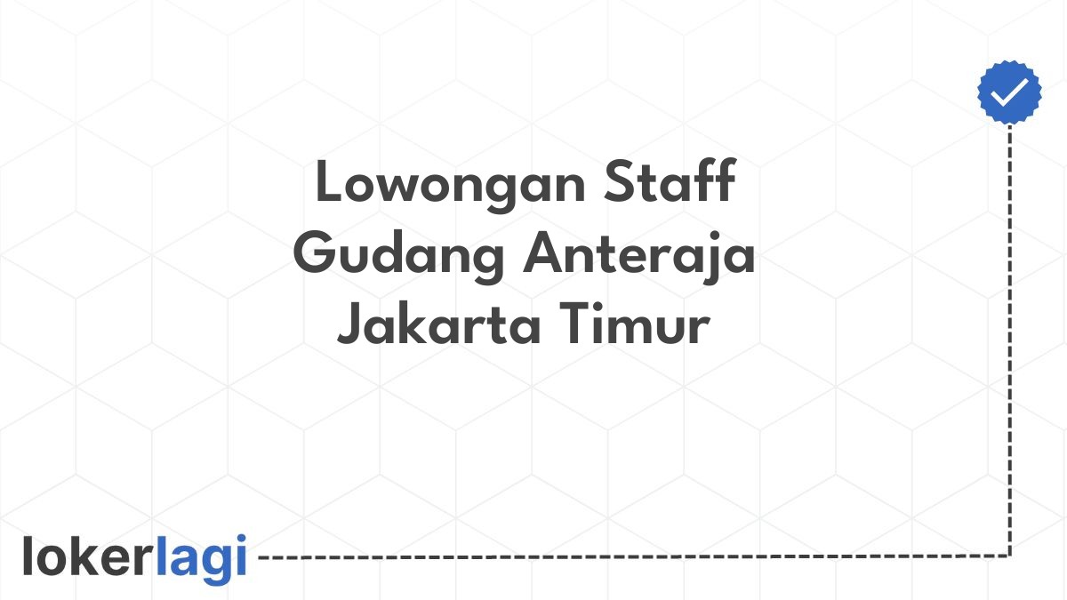 Lowongan Staff Gudang Anteraja Jakarta Timur