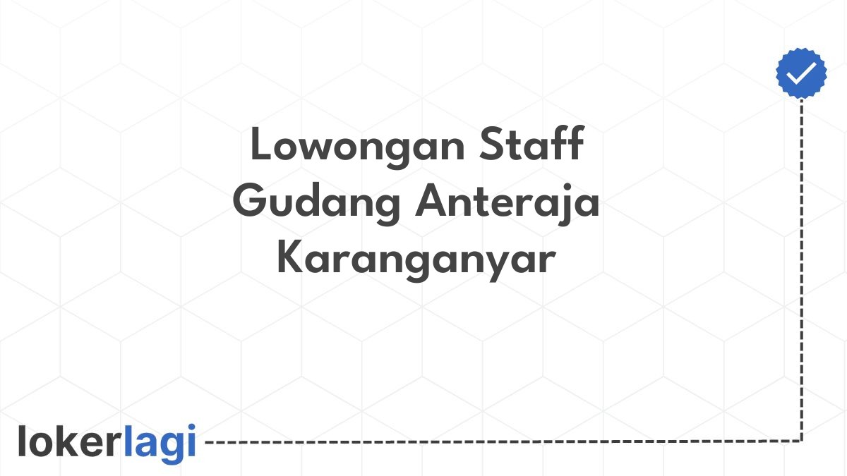 Lowongan Staff Gudang Anteraja Karanganyar