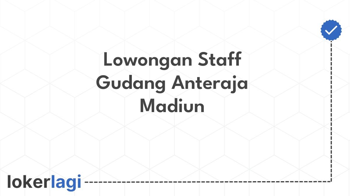 Lowongan Staff Gudang Anteraja Madiun
