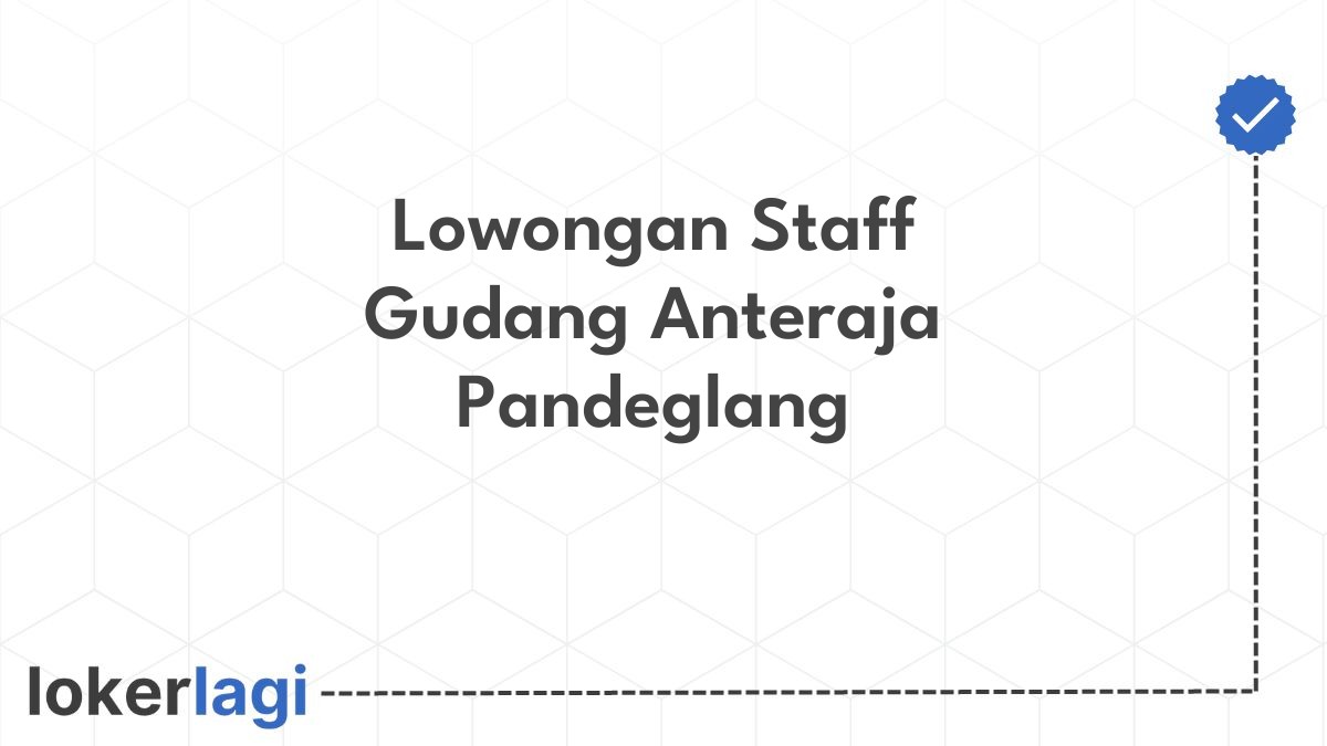 Lowongan Staff Gudang Anteraja Pandeglang