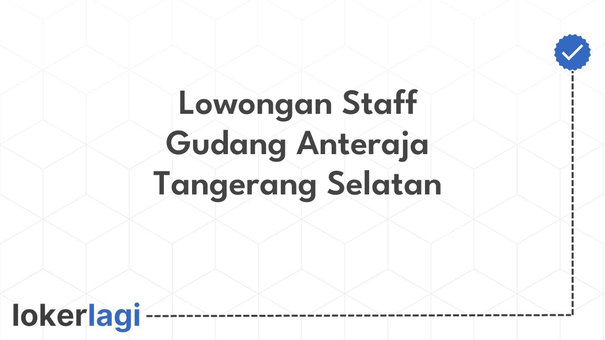 Lowongan Staff Gudang Anteraja Tangerang Selatan