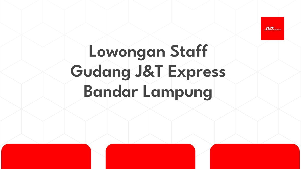 Lowongan Staff Gudang J&T Express Bandar Lampung