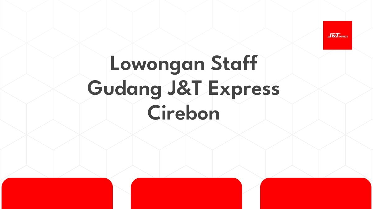 Lowongan Staff Gudang J&T Express Cirebon