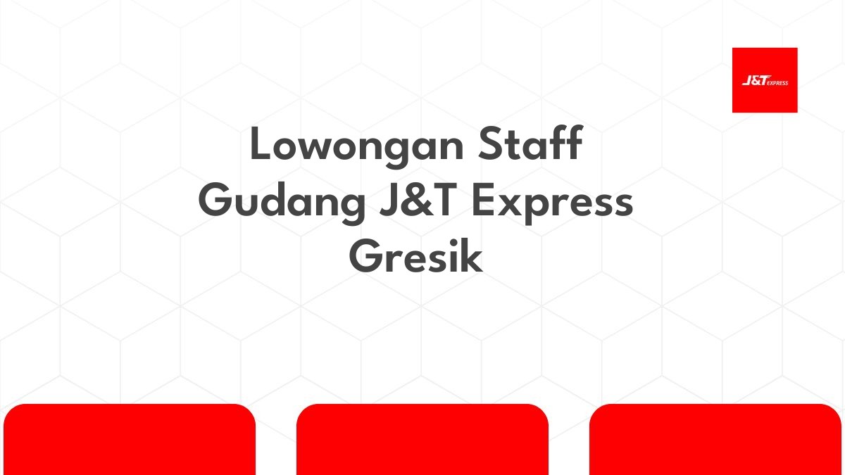 Lowongan Staff Gudang J&T Express Gresik