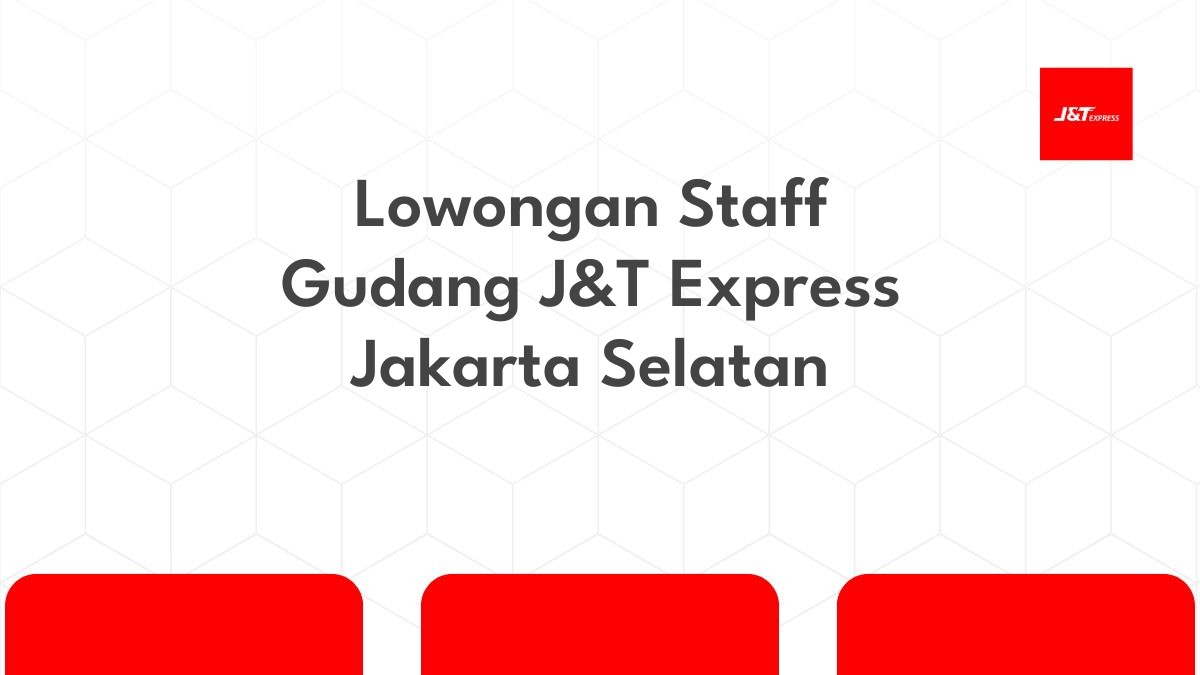 Lowongan Staff Gudang J&T Express Jakarta Selatan