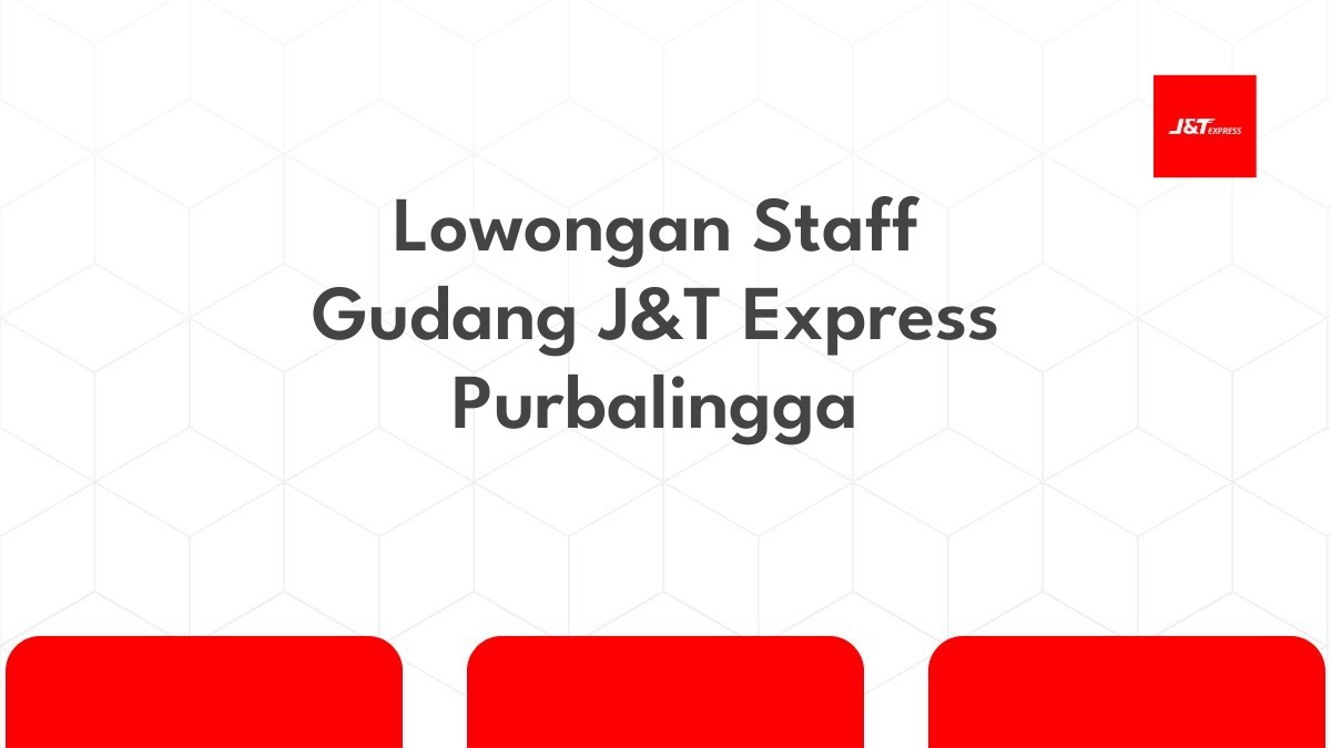 Lowongan Staff Gudang J&T Express Purbalingga