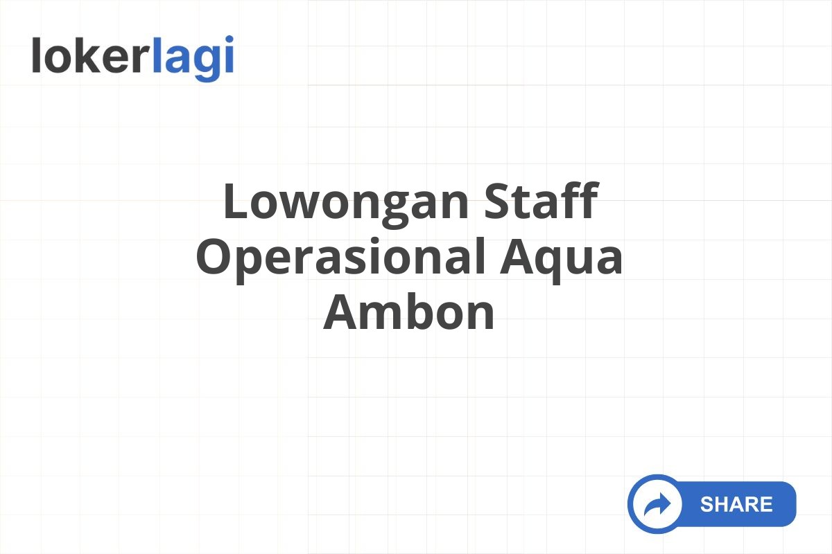 Lowongan Staff Operasional Aqua Ambon