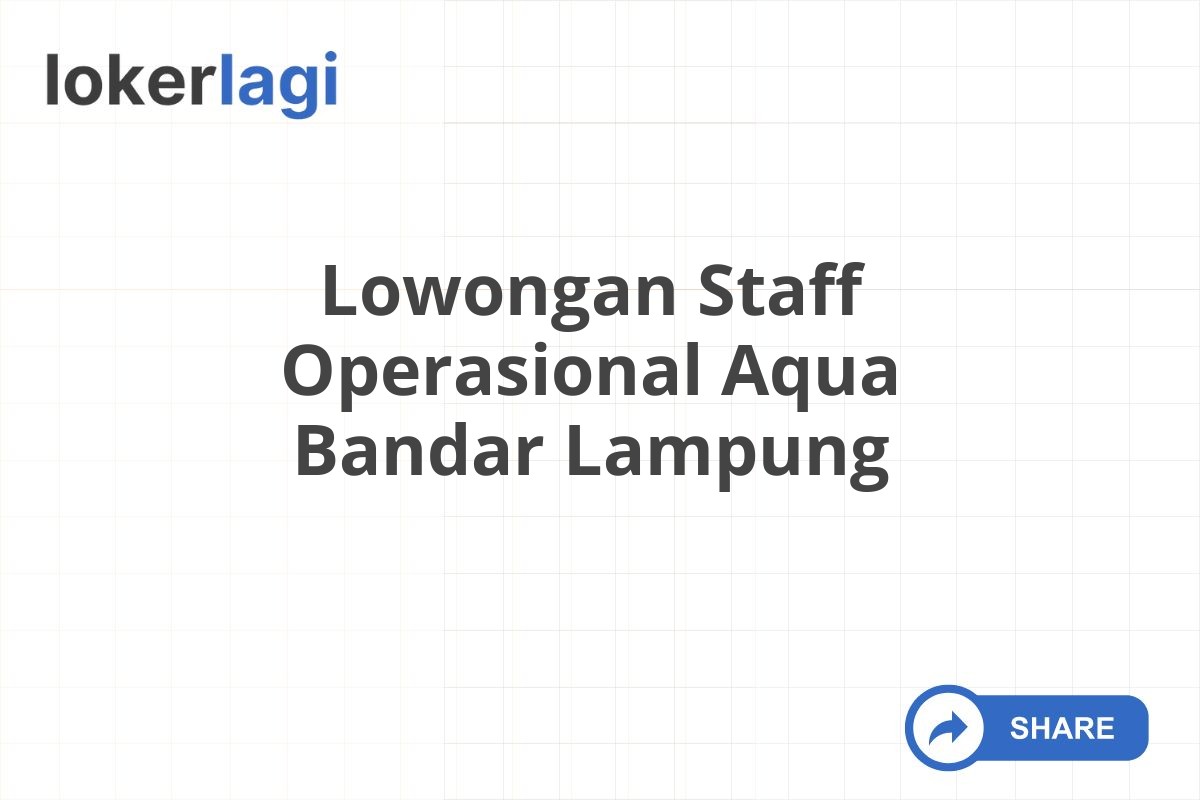 Lowongan Staff Operasional Aqua Bandar Lampung