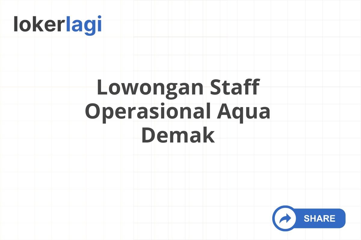 Lowongan Staff Operasional Aqua Demak