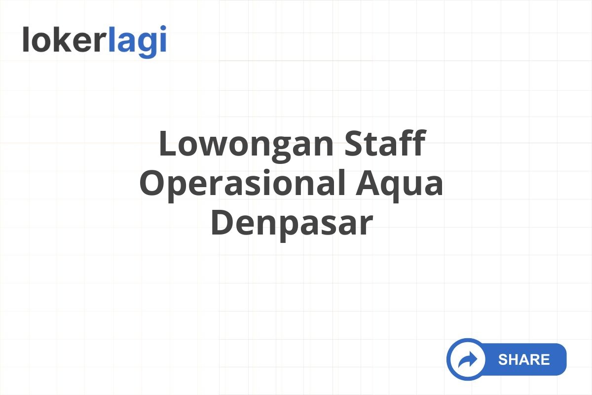 Lowongan Staff Operasional Aqua Denpasar