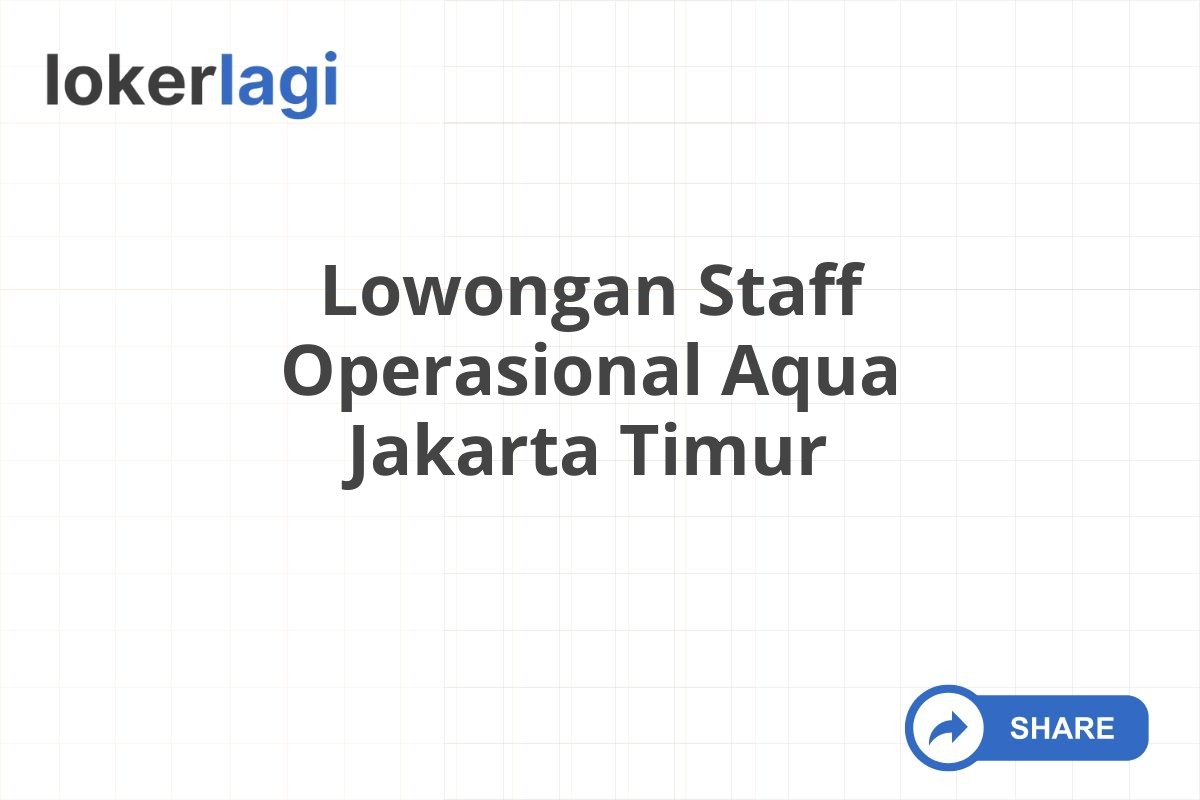 Lowongan Staff Operasional Aqua Jakarta Timur