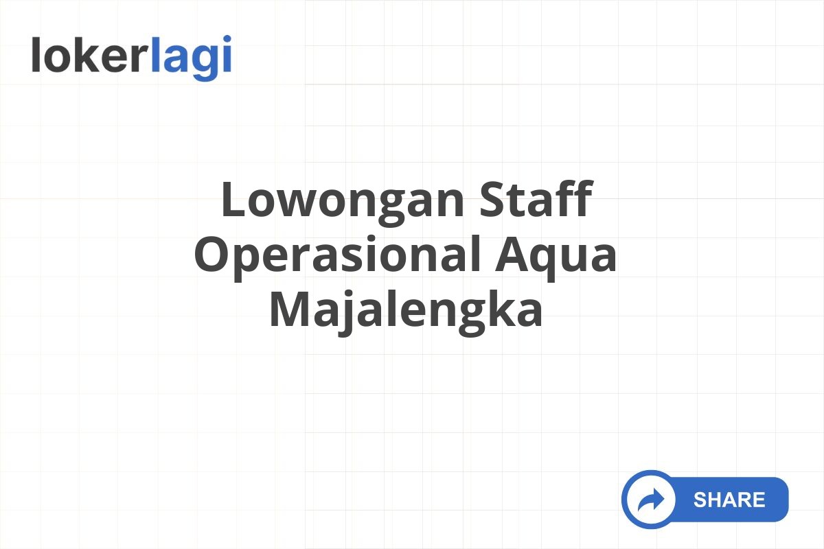 Lowongan Staff Operasional Aqua Majalengka