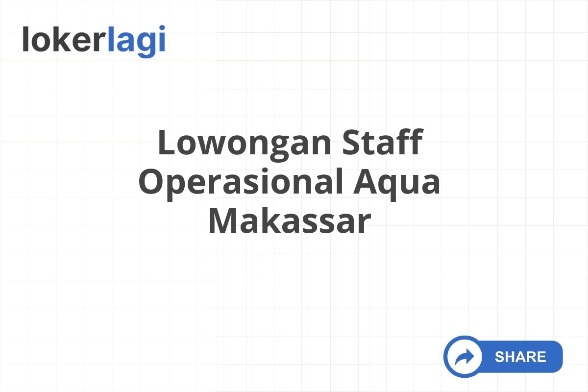 Lowongan Staff Operasional Aqua Makassar