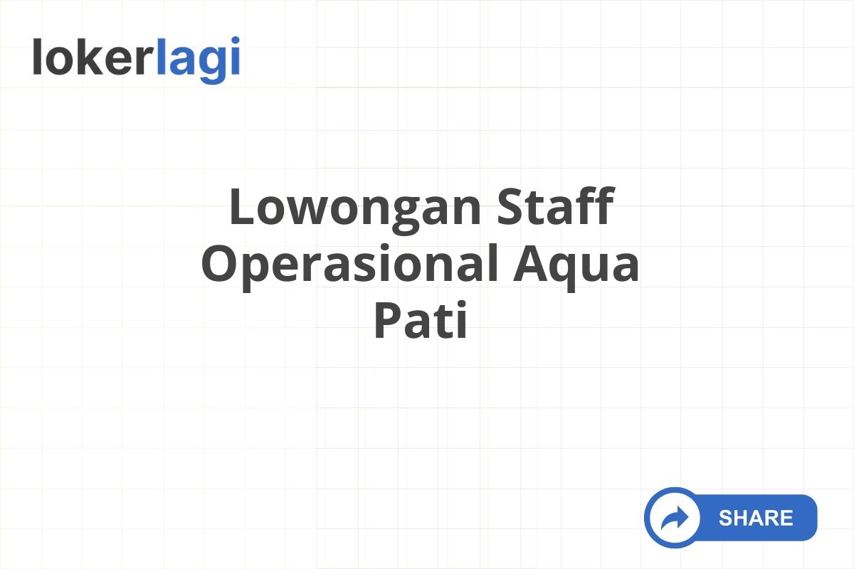 Lowongan Staff Operasional Aqua Pati