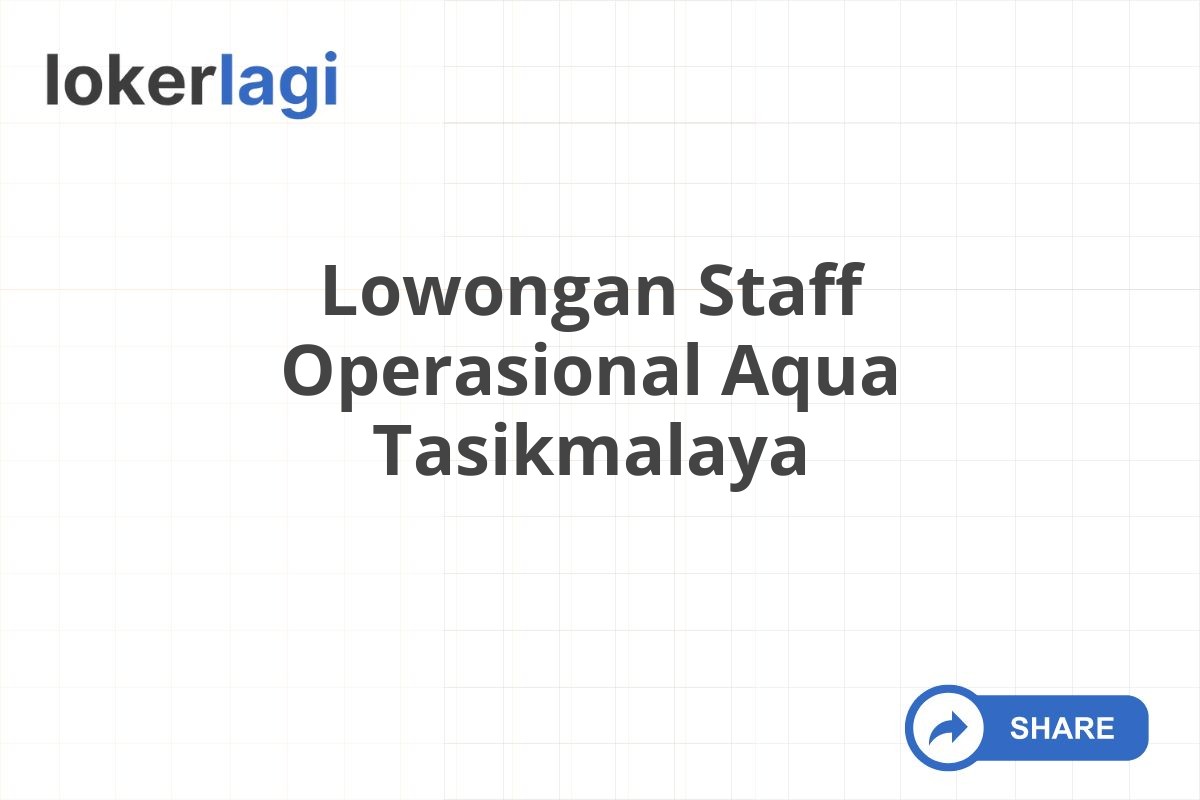 Lowongan Staff Operasional Aqua Tasikmalaya