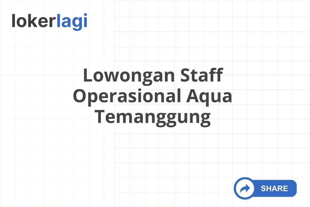 Lowongan Staff Operasional Aqua Temanggung