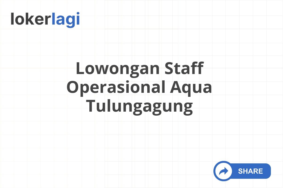 Lowongan Staff Operasional Aqua Tulungagung