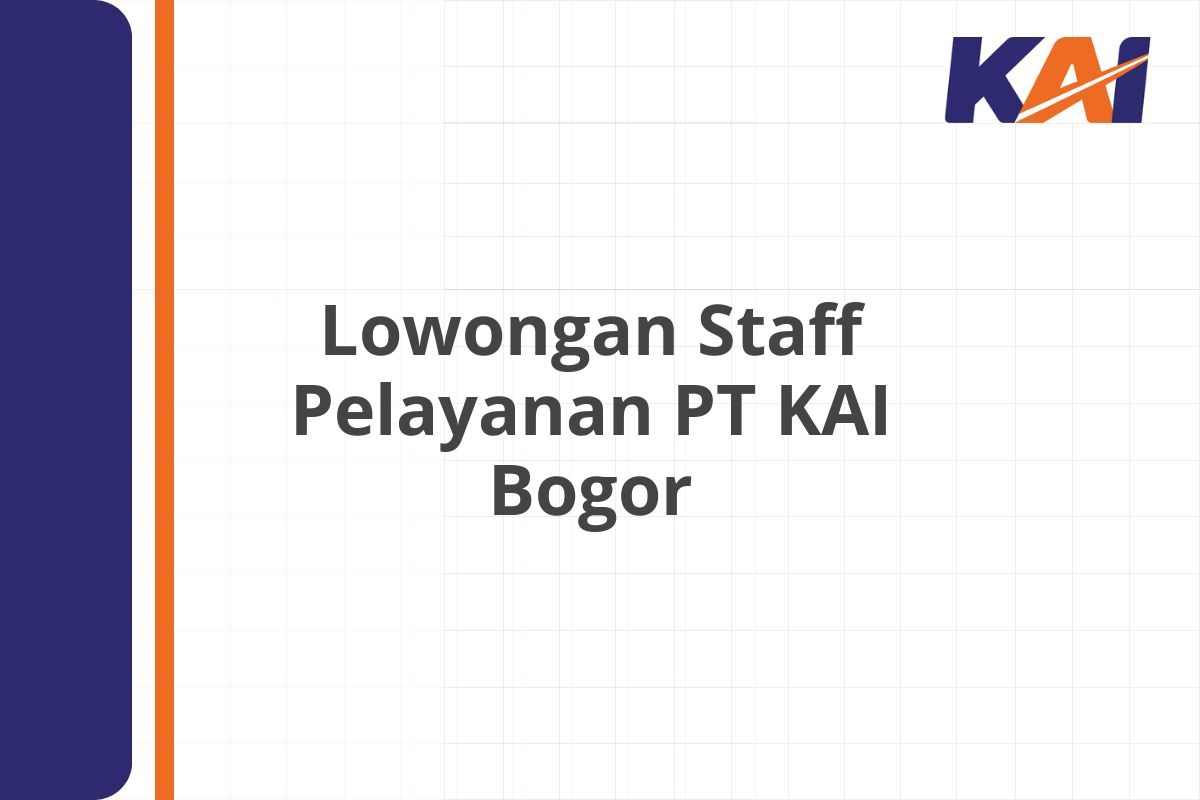Lowongan Staff Pelayanan PT KAI Bogor