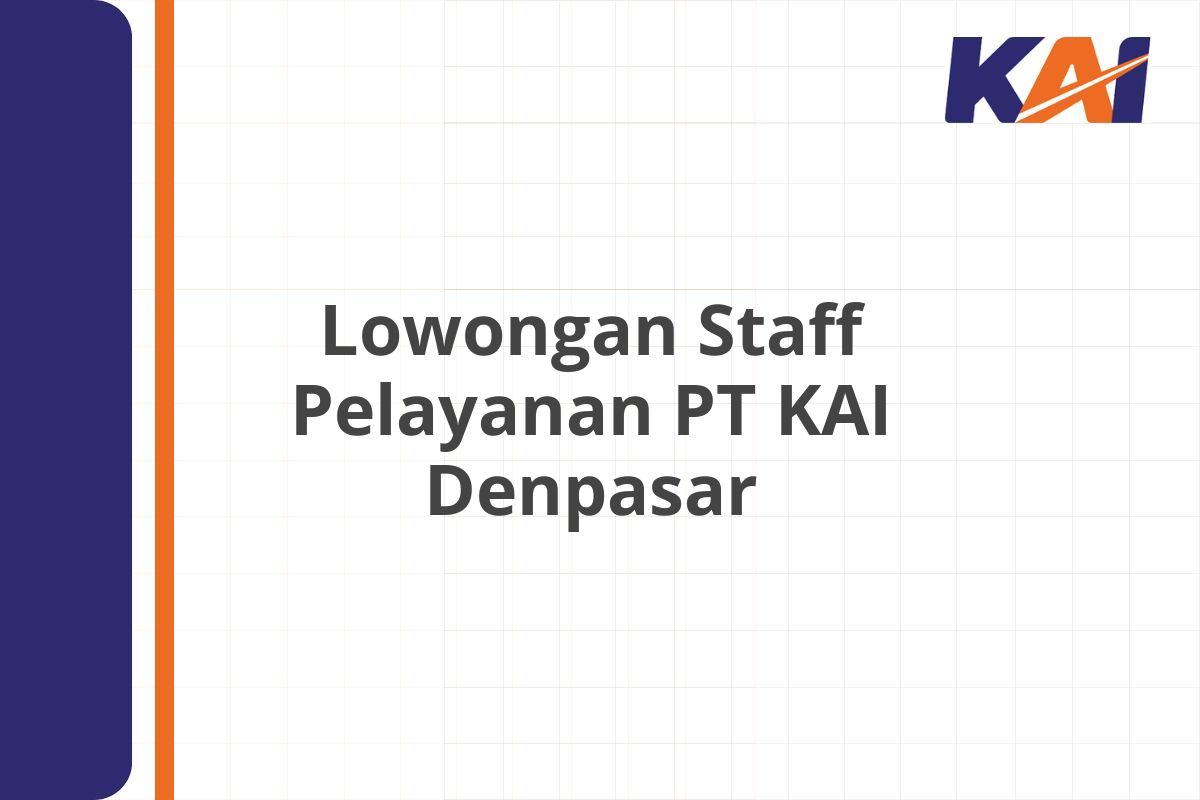 Lowongan Staff Pelayanan PT KAI Denpasar